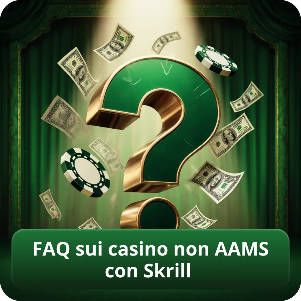 FAQ sui casino non AAMS con Skrill